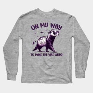 On My Way To Make The Vibe Weird Funny Ferret Long Sleeve T-Shirt